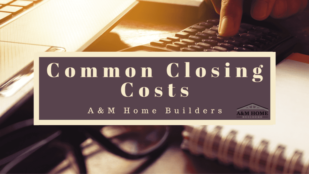 common-closing-costs-a-m-home-builders